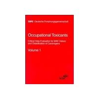 Occupational Toxicants, Volume 1, Critical Data Evaluation for MAK Values and Classification of Carcinogens