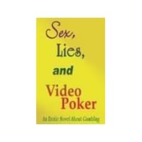 Sex, Lies, And Video Poker: An Erotic Novel About Gamblling Sex, Lies, And Video Poker: An Erotic Novel About Gamblling Paperback