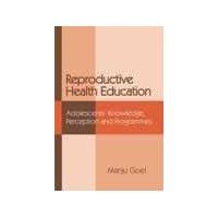 Reproductive Health Education: Adolescents Knowledge Perception and Programmes Reproductive Health Education: Adolescents Knowledge Perception and Programmes Hardcover Paperback