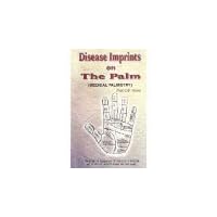 Disease Imprints on The Palm: Medical Palmistry: A Treatise on Diagnosis of Diseases through the study of Various Signs on the Hand Disease Imprints on The Palm: Medical Palmistry: A Treatise on Diagnosis of Diseases through the study of Various Signs on the Hand Paperback