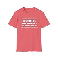 Men's Funny T-Shirt, I Have Selective Hearing Sorry You Weren't Selected,