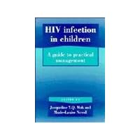 HIV Infection in Children: A Guide to Practical Management HIV Infection in Children: A Guide to Practical Management Hardcover
