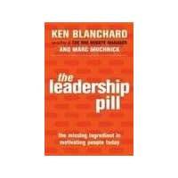 The Leadership Pill: The Missing Ingredient in Motivating People Today The Leadership Pill: The Missing Ingredient in Motivating People Today Paperback Hardcover