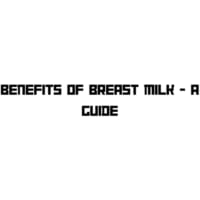 Benefits of breast milk - A Guide