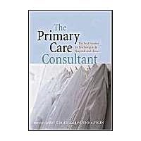 The Primary Care Consultant: The Next Frontier for Psychologists in Hospitals and Clinics (Application and Practice in Health Psychology) The Primary Care Consultant: The Next Frontier for Psychologists in Hospitals and Clinics (Application and Practice in Health Psychology) Hardcover