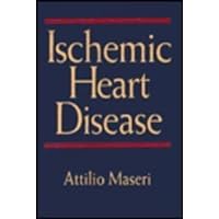 Ischemic Heart Disease: A Rational Basis for Clinical Practise and Clinical Research Ischemic Heart Disease: A Rational Basis for Clinical Practise and Clinical Research Hardcover