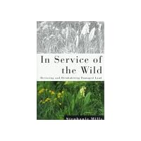 In Service of the Wild: Restoring and Reinhabiting Damaged Land (The Concord Library) In Service of the Wild: Restoring and Reinhabiting Damaged Land (The Concord Library) Hardcover Paperback