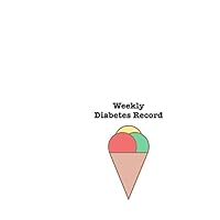 Weekly Diabetes Record: Blood sugar tracker, Blood Sugar Log Book, Daily Glucose Tracker, Weekly Diabetes Record, Journal Log 6 x 9, 120 Pages