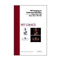 PET Imaging in Endocrine Disorders, An Issue of PET Clinics (Volume 2-3) (The Clinics: Radiology, Volume 2-3) PET Imaging in Endocrine Disorders, An Issue of PET Clinics (Volume 2-3) (The Clinics: Radiology, Volume 2-3) Hardcover
