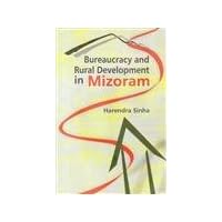Bureaucracy And Rural Development In Mizoram Bureaucracy And Rural Development In Mizoram Hardcover