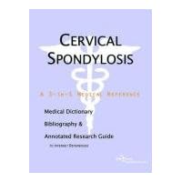 Cervical Spondylosis: A Medical Dictionary, Bibliography, And Annotated Research Guide To Internet References