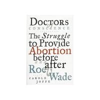 Doctors of Conscience: The Struggle to Provide Abortion Before and After Roe V. Wade Doctors of Conscience: The Struggle to Provide Abortion Before and After Roe V. Wade Hardcover Paperback