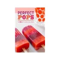 Perfect Pops: The 50 Best Classic & Cool Treats Perfect Pops: The 50 Best Classic & Cool Treats Hardcover Kindle