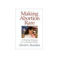 Making Abortion Rare: A Healing Strategy for a Divided Nation Making Abortion Rare: A Healing Strategy for a Divided Nation Paperback Kindle Audible Audiobook Hardcover