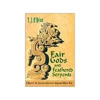 Fair Gods and Feathered Serpents: A Search for Ancient America's Bearded White God Fair Gods and Feathered Serpents: A Search for Ancient America's Bearded White God Hardcover