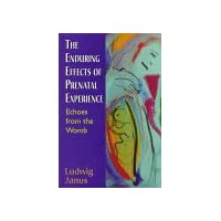 The Enduring Effects of Prenatal Experience: Echoes from the Womb The Enduring Effects of Prenatal Experience: Echoes from the Womb Hardcover