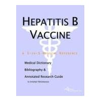 Hepatitis B Vaccine: A Medical Dictionary, Bibliography, And Annotated Research Guide To Internet References