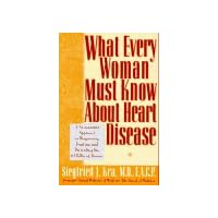 What Every Woman Must Know About Heart Disease: A No-Nonsense Approach to Diagnosing, Treating, & Preventing the #1 Killer of Women What Every Woman Must Know About Heart Disease: A No-Nonsense Approach to Diagnosing, Treating, & Preventing the #1 Killer of Women Hardcover Paperback