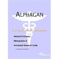 Alphagan: A Medical Dictionary, Bibliography, And Annotated Research Guide To Internet References Alphagan: A Medical Dictionary, Bibliography, And Annotated Research Guide To Internet References Paperback