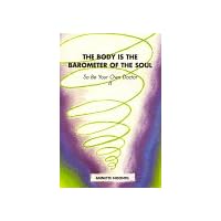 The Body is the Barometer of the Soul, So Be Your Own Doctor The Body is the Barometer of the Soul, So Be Your Own Doctor Mass Market Paperback
