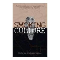 Smoking & Culture: The Archaeology of Tobacco Pipes in Eastern North America Smoking & Culture: The Archaeology of Tobacco Pipes in Eastern North America Hardcover Paperback