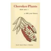 Cherokee Plants: Their Uses-- A 400 Year History Cherokee Plants: Their Uses-- A 400 Year History Paperback Kindle