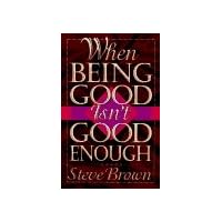 When Being Good Isn't Good Enough When Being Good Isn't Good Enough Paperback Kindle Hardcover
