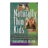 Naturally Thin Kids: How To Protect Your Kids from Obesity and Eating Disorders for Life Naturally Thin Kids: How To Protect Your Kids from Obesity and Eating Disorders for Life Paperback Kindle
