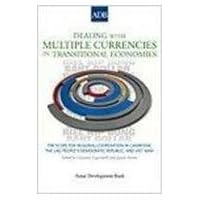 Dealing With Multiple Currencies in Transitional Economies: The Scope for Regional Cooperation in Cambodia, the Lao People's Democratic Republic, and Viet Nam Dealing With Multiple Currencies in Transitional Economies: The Scope for Regional Cooperation in Cambodia, the Lao People's Democratic Republic, and Viet Nam Paperback