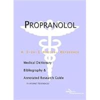 Propranolol: A Medical Dictionary, Bibliography, And Annotated Research Guide To Internet References