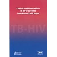 Revised Framework to Address TB-HIV Co-Infection in the Western Pacific Region (A WPRO Publication) Revised Framework to Address TB-HIV Co-Infection in the Western Pacific Region (A WPRO Publication) Paperback