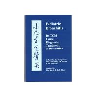 Pediatric Bronchitis: Its Tcm Cause, Diagnosis, Treatment & Prevention Pediatric Bronchitis: Its Tcm Cause, Diagnosis, Treatment & Prevention Paperback