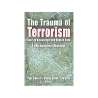 The Trauma of Terrorism: Sharing Knowledge and Shared Care, An International Handbook The Trauma of Terrorism: Sharing Knowledge and Shared Care, An International Handbook Paperback