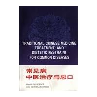 Traditional Chinese Medicine Treatment and Dietetic Restraint for Common Diseases Traditional Chinese Medicine Treatment and Dietetic Restraint for Common Diseases Paperback