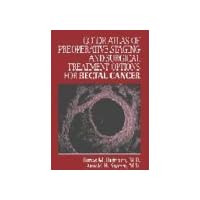 Color Atlas of Perioperative Staging and Surgical Treatment Options for Rectal Cancer Color Atlas of Perioperative Staging and Surgical Treatment Options for Rectal Cancer Hardcover