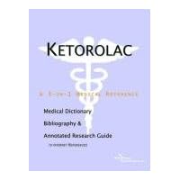 Ketorolac: A Medical Dictionary, Bibliography, And Annotated Research Guide To Internet References