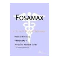 Fosamax: A Medical Dictionary, Bibliography, and Annotated Research Guide to Internet References