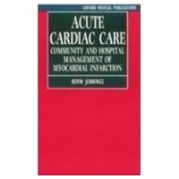 Acute Cardiac Care: Community and Hospital Management of Myocardial Infarction Acute Cardiac Care: Community and Hospital Management of Myocardial Infarction Hardcover Paperback