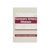 Cost Effective Diagnosis and Treatment of Coronary Artery Disease (Topics in Clinical Cardiology) Cost Effective Diagnosis and Treatment of Coronary Artery Disease (Topics in Clinical Cardiology) Hardcover