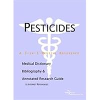 Pesticides: A Medical Dictionary, Bibliography, And Annotated Research Guide To Internet References