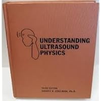 Understanding Ultrasound Physics, Third Edition Understanding Ultrasound Physics, Third Edition Hardcover Textbook Binding