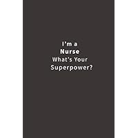 I'm a Nurse What's Your Super Power? I'm a Nurse What's Your Super Power? Paperback
