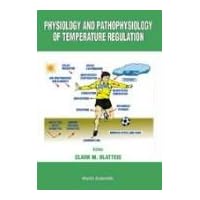 PHYSIOLOGY AND PATHOPHYSIOLOGY OF TEMPERATURE REGULATION PHYSIOLOGY AND PATHOPHYSIOLOGY OF TEMPERATURE REGULATION Hardcover