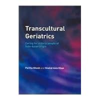 Transcultural Geriatrics: Caring for the Elderly of Indo-Asian Origin Transcultural Geriatrics: Caring for the Elderly of Indo-Asian Origin Paperback Kindle