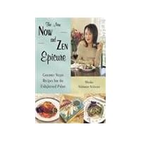 The New Now and Zen Epicure: Gourmet Vegan Recipes for the Enlightened Palate The New Now and Zen Epicure: Gourmet Vegan Recipes for the Enlightened Palate Paperback Kindle