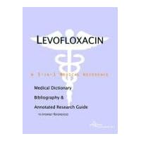 Levofloxacin: A Medical Dictionary, Bibliography, And Annotated Research Guide To Internet References