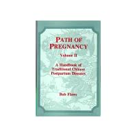 Path of Pregnancy, Vol. 2: A Handbook of Traditional Chinese Postpartum Diseases Path of Pregnancy, Vol. 2: A Handbook of Traditional Chinese Postpartum Diseases Paperback
