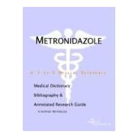 Metronidazole: A Medical Dictionary, Bibliography, And Annotated Research Guide To Internet References