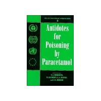Antidotes for Poisoning by Paracetamol (International Programme on Chemical Safety: Evaluation of Antidotes, Series Number 3) Antidotes for Poisoning by Paracetamol (International Programme on Chemical Safety: Evaluation of Antidotes, Series Number 3) Hardcover