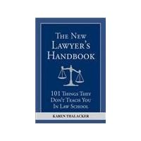 The New Lawyer's Handbook: 101 Things They Don't Teach You in Law School The New Lawyer's Handbook: 101 Things They Don't Teach You in Law School Paperback Kindle